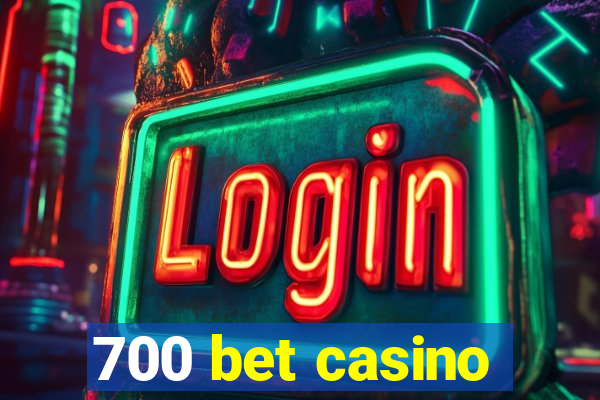 700 bet casino